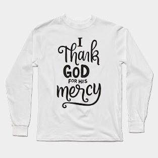 I Thank God For His Mercy - Christian Long Sleeve T-Shirt